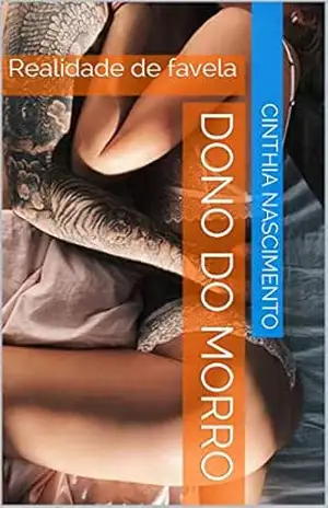 Dono do morro: Realidade de favela - Cinthia Nascimento Dono do morro: Realidade de favela - Cinthia Nascimento
