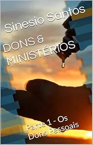 DONS & MINISTÉRIOS: Parte 1 – Os Dons Pessoais – Sinesio Santos DONS & MINISTÉRIOS: Parte 1 – Os Dons Pessoais – Sinesio Santos