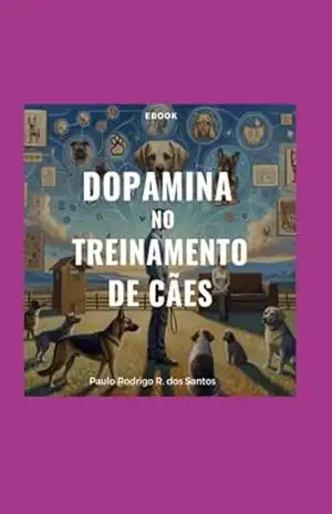 Dopamina Do Treinamento De Cães - Paulo Rodrigo Rodrigues Dos Santos Dopamina Do Treinamento De Cães - Paulo Rodrigo Rodrigues Dos Santos