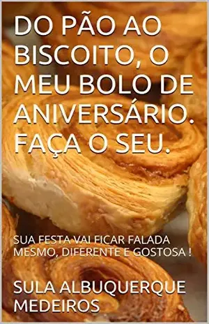 DOPÃOAOBISCOITO, OMEUBOLODEANIVERSÁRIO. FAÇAOSEU.: SUA FESTA VAI FICAR FALADA MESMO, DIFERENTE E GOSTOSA ! – SULA ALBUQUERQUE MEDEIROS