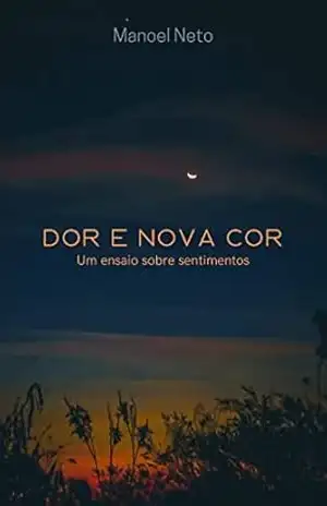Dor e Nova Cor: Um ensaio sobre sentimentos – Manoel Neto