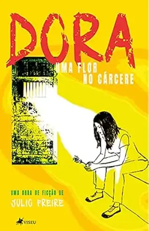 Dora, uma flor no cárcere – Julio Freire Dora, uma flor no cárcere – Julio Freire