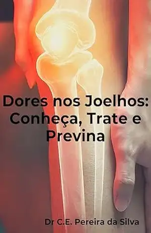 Capa do livro Dores nos Joelhos: Conheça, Trate e Previna - Dr Carlos Eduardo Pereira da Silva