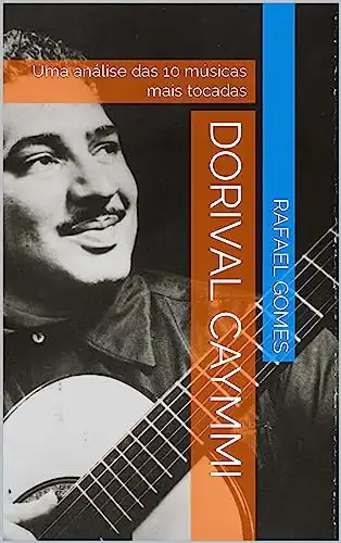 Baixar Dorival Caymmi: Uma análise das 10 músicas mais tocadas (Análise das 10 músicas mais tocadas dos 100 maiores artistas da música brasileira) pdf, epub, mobi, eBook