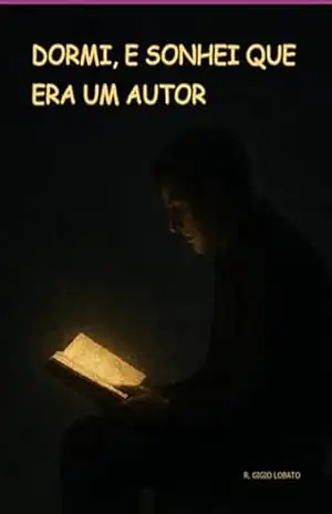 Dormi, E Sonhei Que Era Um Autor – R. Gigio Lobato Dormi, E Sonhei Que Era Um Autor – R. Gigio Lobato
