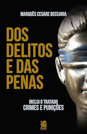 Dos Delitos e das Penas – ”Inclui o tratado Crimes e Punições” – Ceasare Marquês Beccaria Dos Delitos e das Penas – ”Inclui o tratado Crimes e Punições” – Ceasare Marquês Beccaria