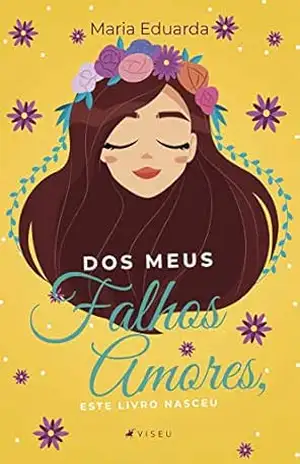 Dos meus falhos amores, este livro nasceu – Maria Eduarda Dos meus falhos amores, este livro nasceu – Maria Eduarda