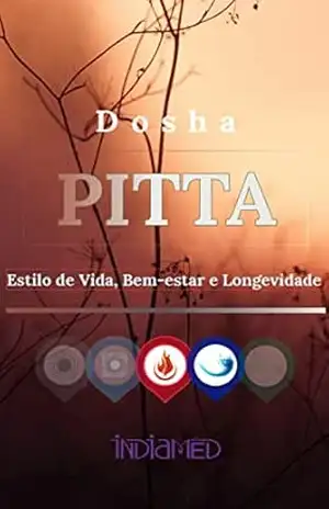 Capa do livro Dosha Pitta: Estilo de Vida, Saúde e Longevidade: Principais aspectos acerca da manutenção da saúde e equilíbrio, dentro da visão e interpretação do Ayurveda. - Editora Indiamed