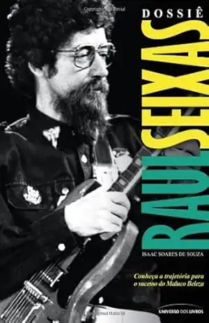 Dossiê Raul Seixas – Isaac Soares de Souza Dossiê Raul Seixas – Isaac Soares de Souza