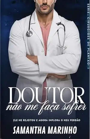 DOUTOR, NÃO ME FAÇA SOFRER: Cirurgiões de Plantão – SAMANTHA MARINHO