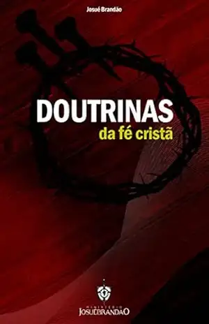 Doutrinas da fé cristã – Josué Brandão Amorim