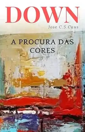 DOWN: A PROCURA DAS CORES – Jose Carlos Savariz Caus
