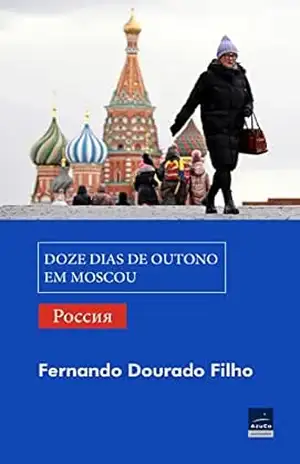 Capa do livro Doze dias de outono em Moscou: luzes e sombras da Rússia - Fernando  Dourado Filho
