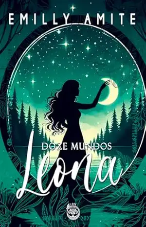 Doze Mundos – Leona: Do outro lado do espelho, Ruínas do tempo de fogo, O último pôr dos sóis – Emilly Amite Doze Mundos – Leona: Do outro lado do espelho, Ruínas do tempo de fogo, O último pôr dos sóis – Emilly Amite