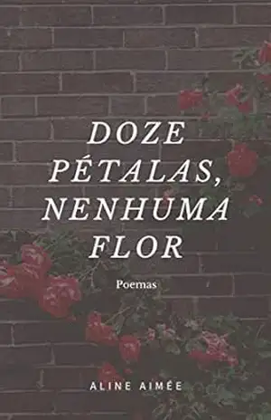 Doze pétalas, nenhuma flor: poemas – Aline Aimée