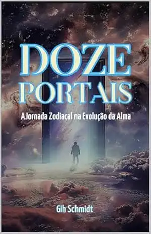 Doze Portais: a Jornada Zodiacal na Evolução da Alma – Gih Schmidt
