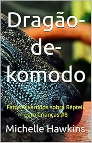 Dragão–de–komodo: Fatos Divertidos sobre Répteis para Crianças #8 – Michelle Hawkins