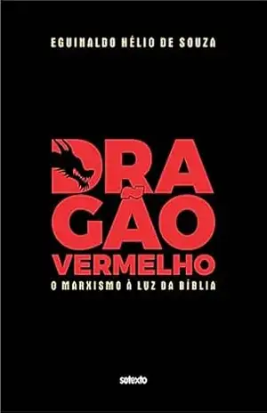 Dragão Vermelho: O Marxismo à Luz da Bíblia – Eguinaldo Hélio de Souza