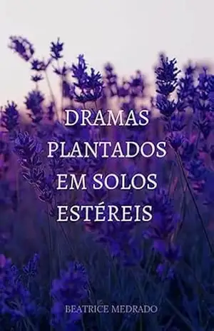 Capa do livro Dramas Plantados em Solos Estéreis - Beatrice  Medrado