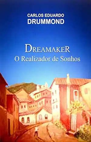 Dreamaker – O Realizador de Sonhos – Carlos Eduardo  Drummond