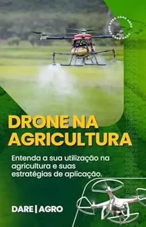 DRONE NA AGRICULTURA: Entenda sua utilização na agricultura e suas estratégias de aplicação – DARE AGRO