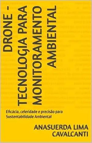 Drone – Tecnologia para Monitoramento Ambiental: Eficácia, celeridade e precisão para Sustentabilidade Ambiental – Anasuerda  Lima Cavalcanti