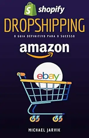 Dropshipping, o guia definitivo para o sucesso: 14 etapas para começar no Dropshipping - Michael  Jarvik