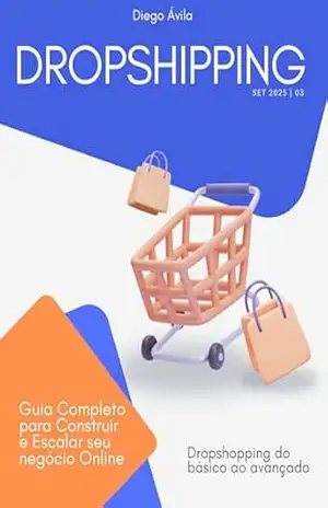 Dropshopping do básico ao avançado: Guia completo para construir e escalar seu negócio online – Diego Bueno de Ávila