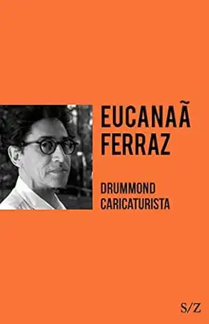 Drummond caricaturista (S/Z) – Eucanaã Ferraz