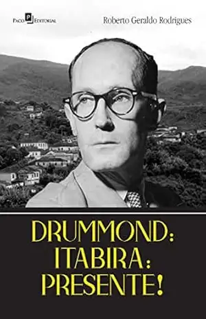 Drummond: Itabira: Presente! - Roberto Geraldo Rodrigues Drummond: Itabira: Presente! - Roberto Geraldo Rodrigues