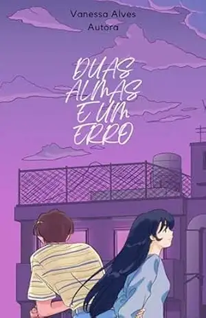 Duas almas e um erro: Encontro e desencontro de almas gêmeas. - Vanessa Alves Duas almas e um erro: Encontro e desencontro de almas gêmeas. - Vanessa Alves