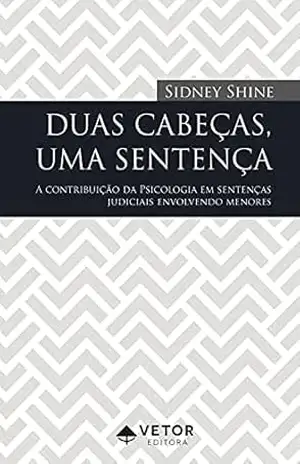 Capa do livro Duas cabeças, uma sentença: A contribuição da Psicologia em sentenças judiciais envolvendo menores - Sidney Shine