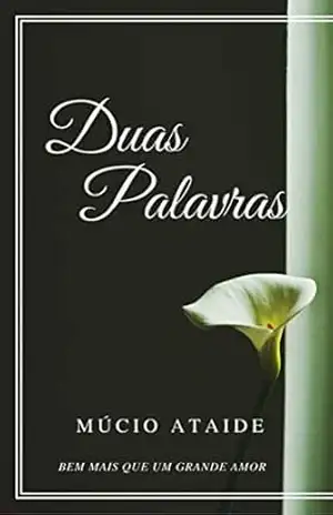 DUAS PALAVRAS: BEM MAIS QUE UM GRANDE AMOR – MÚCIO ATAIDE