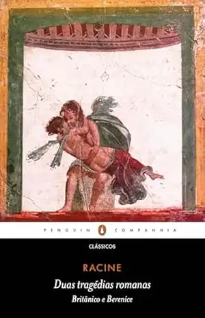 Duas tragédias romanas: Britânico e Berenice – Racine Duas tragédias romanas: Britânico e Berenice – Racine