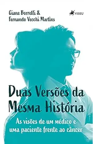 Capa do livro Duas Versões da Mesma História: As visões de um médico e uma paciente frente ao câncer - Giane Borrelli