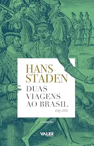 Duas Viagens ao Brasil: 1547–1555 - Hans Staden