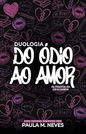 Duologia Do Ódio Ao Amor: As Histórias de Lia e Lorena – Paula M Neves