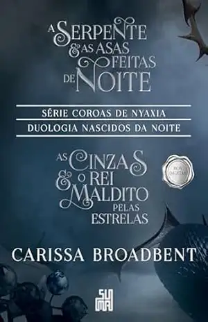 Duologia Nascidos da Noite: Box digital: A Serpente e as Asas feitas de noite e As Cinzas e o Rei Maldito pelas estrelas (Coroas de Nyaxia Livro 1) – Carissa Broadbent