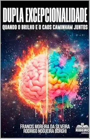Capa do livro Dupla Excepcionalidade: Quando brilho e caos caminham juntos - Francis Moreira da Silveira