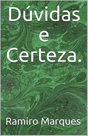 Dúvidas e Certeza. (Comunicação Universal. (Início, meio e fim) Livro 3) – Ramiro Marques