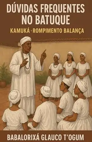 Duvidas Frequentes No Batuque – Kamuká – Rompimento Balança – Babalorixá Glauco T´ogum