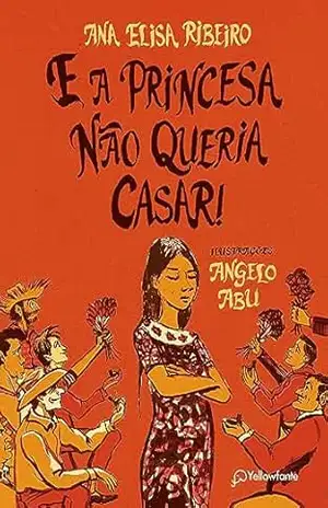 E a princesa não queria casar! – Ana Elisa Ribeiro