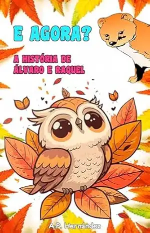 E agora? A história de Álvaro e Raquel: Uma história de superação e tomada de decisões. A partir de 7 anos. – A.P. Hernández