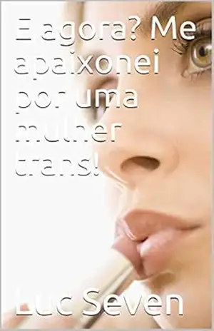 E agora? Me apaixonei por uma mulher trans! – Luc Seven