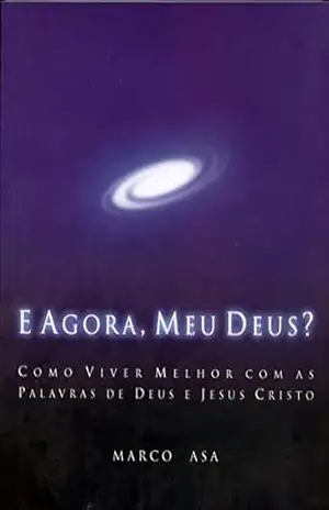 E Agora, Meu Deus?: Como viver melhor com as palavras de Deus e Jesus Cristo – Tagore Biram