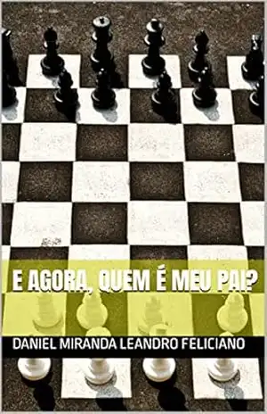 Capa do livro E AGORA, QUEM É MEU PAI? - DANIEL MIRANDA LEANDRO FELICIANO