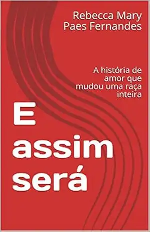 E assim será: A história de amor que mudou uma raça inteira – Rebecca Mary Paes Fernandes