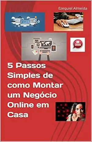 E–book 5 Passos Simples de como Montar um Negócio Online em Casa – Ezequiel Almeida