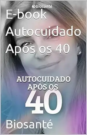 E–book Autocuidado Após os 40 - Biosanté  Viva Bem Labs