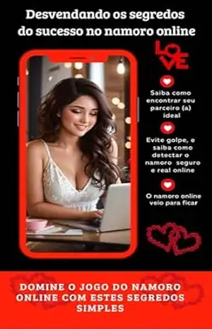 E–book: Descubra Todos os Segredos do Namoro Online: Descubra todos os segredos do namoro online neste e–book abrangente. Aprenda a navegar no mundo digital do amor, criar conexões significativas – Rainor Cruz